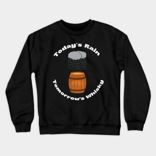 TODAYS RAIN TOMORROWS WHISKY Crewneck Sweatshirt